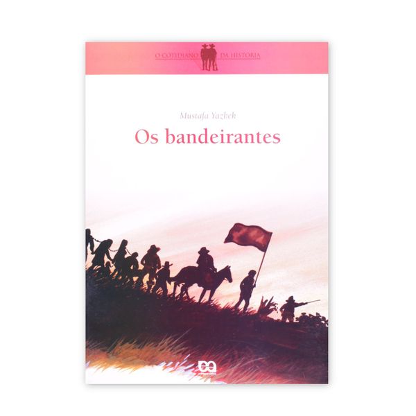 Os Bandeirantes Mustafa Yazbek - Editora Ática