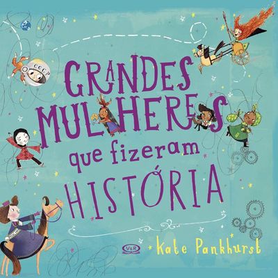 Livro Grandes Mulheres Que Fizeram História - Kate Pankhurst - VR Editora