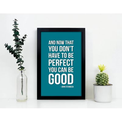 Quadro Motivacional "E Agora Que Você Não Precisa Ser Perfeito Pode Ser Bom" - Citação de John Steinbeck, 1 Unid., Verde - Inkdotpot 25,4 Cm × 30,48 Cm / Moldura Preta